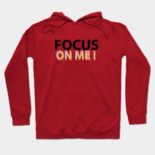 Focus on me! Hoodie